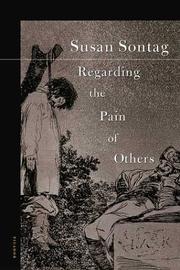 Cover of: Regarding the pain of others by Susan Sontag, Susan Sontag