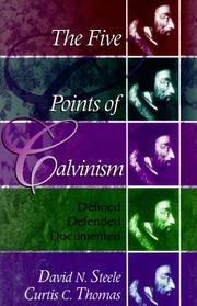 Cover of: The Five Points of Calvinism by David N. Steele, Curtis C. Thomas, David N. Steele, Curtis C. Thomas