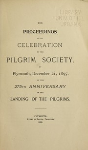 Cover of: The proceedings at the celebration by the Pilgrim society at Plymouth, December 21, 1895, of the 275th anniversary of the landing of the Pilgrims.