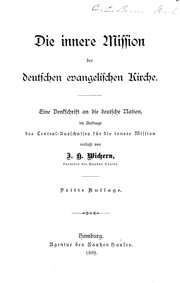 Cover of: Die innere Mission der deutschen evangelischen Kirche: eine Denkschrift an die deutsche Nation, im Auftrage des Centralausschusses für die innere Mission