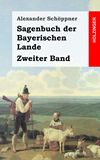 Sagenbuch der Bayerischen Lande. Zweiter Band