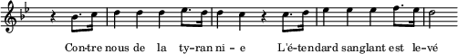 
  \new Staff \with { midiInstrument = "trumpet" \magnifyStaff #5/7 }
  \relative bes' { 
    \set Score.tempoHideNote = ##t
    \hide Staff.TimeSignature
    \key bes \major
    \time 4/4
    \tempo 4 = 112
     \partial 2 r4 bes8. c16 d4 d d es8. d16 d4 c r c8. d16 es4 es es f8. es16 d2 
  }
  \addlyrics {
    \override LyricText.font-size = #-2
     Con -- tre nous de la ty -- ran -- ni -- e
     L'é -- ten -- dard san -- glant est le -- vé
  }
