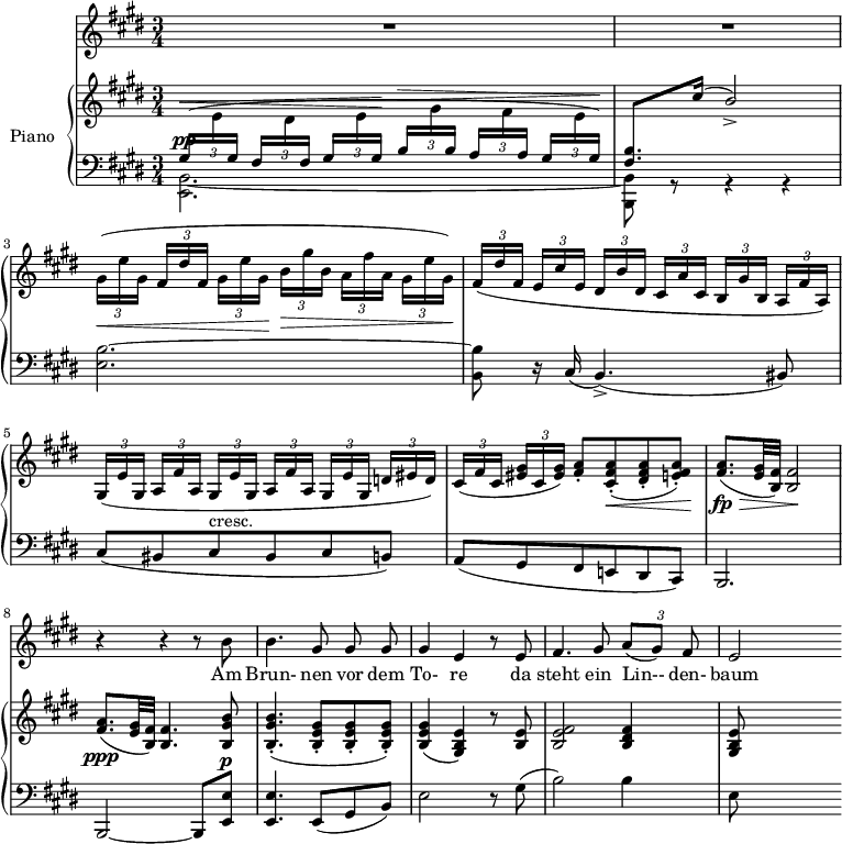 
\version "2.18.2"
\header {
  tagline = ##f
}
%%%% Schubert, Winterreise no. 5 Der lindenbaum / début


%%%%%% VOIX %%%%%
melody = \relative c'' {
  \clef treble
  \key e \major
  \time 3/4
  \tempo 4 = 60
  \override TupletBracket #'bracket-visibility = ##f

   R2.*7 r4 r4 r8 b8 | b4. gis8 gis gis | gis4 e r8 e8 | fis4. gis8 
    {\times 2/3 { a[( gis)] fis }} | e2
   
}

text = \lyricmode {
  Am Brun- nen vor dem To- re da steht ein Lin-- den- baum
}

%%%%%% PIANO %%%%%
upper = \relative c' {
  \clef treble
  \key e \major
  \time 3/4
  \override TupletBracket #'bracket-visibility = ##f 
 {\times 2/3 { \dynamicUp \change Staff = "lower" gis16(^\<[ 
   \change Staff = "upper" e' 
  \change Staff = "lower" gis,]}} 
 {\times 2/3 { fis[ 
   \change Staff = "upper" dis' 
  \change Staff = "lower" fis,] }}
 {\times 2/3 { gis[ 
   \change Staff = "upper" e' 
  \change Staff = "lower" gis,]\! }}
 {\times 2/3 { b^\>[ 
   \change Staff = "upper" gis' 
  \change Staff = "lower" b,] }} 
 {\times 2/3 { a[
   \change Staff = "upper" fis' 
  \change Staff = "lower" a,] }} 
 {\times 2/3 { gis[ 
   \change Staff = "upper" e' 
   \change Staff = "lower" gis,\!)] }} | 
   s2.
   \dynamicDown \change Staff = "upper" \relative c'' % Mesure 3
  {\times 2/3 { gis16\<([ e' gis,] }} {\times 2/3 { fis'[ dis' fis,] }} {\times 2/3 { gis[ e' gis,]\! }} {\times 2/3 { b\>[ gis' b,] }}
  {\times 2/3 { a([ fis' a,] }} {\times 2/3 { gis([ e' gis,])\! }} |
  
  % Mesure 4
  {\times 2/3 { fis([ dis' fis,] }} {\times 2/3 { e[ cis' e,] }} {\times 2/3 { dis[ b' dis,] }}
  {\times 2/3 { cis[ a' cis,] }} {\times 2/3 { b[ gis' b,] }} {\times 2/3 { a[ fis' a,]) }} | 

  % Mesure 5
  {\times 2/3 { gis([ e' gis,] }}  {\times 2/3 { a([ fis' a,] }} {\times 2/3 { gis([ e' gis,] }} 
  {\times 2/3 { a[ fis' a,] }} {\times 2/3 { gis[ e' gis,] }} {\times 2/3 { d'![ eis d]) }} |

  % Mesure 6
  {\times 2/3 { cis([ fis cis] }} {\times 2/3 { < gis' eis >[ cis, < gis' eis >]) }}
  < a fis >8-. < a fis cis >8-.(\< < a fis dis >8-. < a fis e! >8-.)\! |
  
  % Mesures 7 et 8
  < fis a >8.\>\fp( < e gis >32 < fis b, >) < fis b, >2\!
  < fis a >8.\ppp( < e gis >32 < fis b, >) < fis b, >4. < b gis b, >8 | 
  
  < b gis b, >4.-.( < gis e b >8-. < gis e b >-. < gis e b >-.) | < gis e b >4( < e b gis >) r8 < e b >8 | 
  < fis e b >2 < fis dis b >4 | < e b gis >8

}

lower = \relative c {
  \clef bass
  \key e \major
  \time 3/4

   << { s2.^\pp } \\ { < b e, >2.~ } >>
   << { < b' fis >8. \change Staff = "upper" cis'16( b2_\accent) } \\ {  < b,, b, >8 r8 r4 r4 } >> 
  % \change Staff = "lower"
   < b' e, >2.~ | < b b, >8 r16 cis,16( b4.\accent)(bis8) | 
   cis( bis cis^"cresc." bis cis b!) | a( gis fis e! dis cis) | 
   b2. | b2~ b8 < e' e, >8^\p | < e e, >4. e,8( gis b) | e2 r8 gis8( | b2) b4 | e,8 s8 s4

}

\score {
  <<
    \new Voice = "mel" { \autoBeamOff \melody }
    \new Lyrics \lyricsto mel \text
    \new PianoStaff <<
    \set PianoStaff.instrumentName = #"Piano"
      \new Staff = "upper" \upper
      \new Staff = "lower" \lower
    >>
  >>
  \layout {
    \context { \Staff \RemoveEmptyStaves }
     \context { \Score \remove "Metronome_mark_engraver" }
  }
  \midi { }
}
