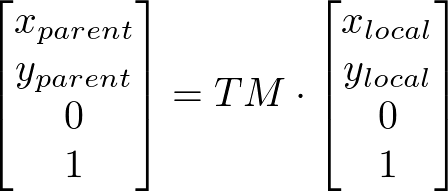 \begin{bmatrix} x_{parent} \\ y_{parent} \\ 0 \\ 1 \end{bmatrix} = TM \cdot \begin{bmatrix} x_{local} \\ y_{local} \\ 0 \\ 1 \end{bmatrix}