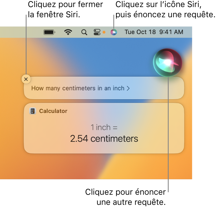 La partie située en haut à droite du bureau du Mac affichant l’icône Siri dans la barre des menus et la fenêtre Siri avec la requête « Un pouce fait combien de centimètres? » et la réponse (la conversion effectuée par Calculatrice). Cliquez sur l’icône située en haut à droite de la fenêtre Siri pour formuler une autre requête. Cliquez sur le bouton Fermer pour faire disparaître la fenêtre Siri.