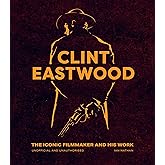 Clint Eastwood: The Iconic Filmmaker and his Work - Unofficial and Unauthorised (Iconic Filmmakers Series)