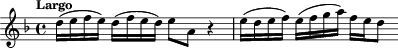  \relative c' {\clef treble \key d \minor \time 4/4 \tempo "Largo" 
    d'16( e f e) d( f e d) e8 a, r4 | e'16( d e f) e( f g a) f e d8 }