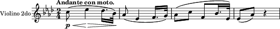 \relative c''{
\key as \major
\time 2/4
\version "2.14.2"
\set Staff.instrumentName = #"Violino 2do"
\stemNeutral \slurNeutral \phrasingSlurNeutral
\tempo "Andante con moto."
\override Hairpin #'minimum-length = #7
c8_\p_\<( es4_\> des16.[ bes32\!])
as8( es4 f16.[ g32])
as8([ c] f,[ bes16. es,32])
es8([ as]) r4
}
