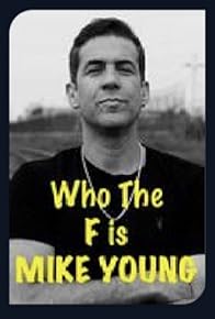 Primary photo for Who the F is Mike Young