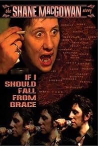 Primary photo for If I Should Fall from Grace: The Shane MacGowan Story