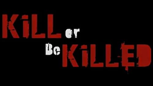 Kill or Be Killed