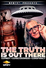 Primary photo for The Truth Is Out There - Comedy, Consciousness, Conspiracy