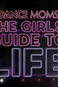 Primary photo for Dance Moms: The Girls' Guide to Life