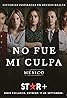 No fue mi culpa: México (TV Series 2021– ) Poster