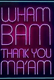 Wham Bam Thank You Ma'am (2016)