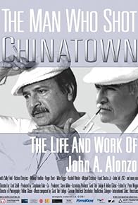 Primary photo for The Man Who Shot Chinatown: The Life and Work of John A. Alonzo