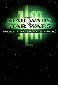 Primary photo for From Star Wars to Star Wars: The Story of Industrial Light & Magic