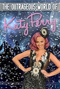 Primary photo for Katy Perry: The Outrageous World of Katy Perry