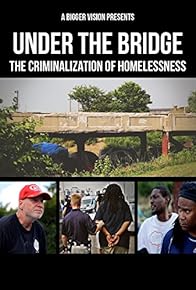 Primary photo for Under the Bridge: The Criminalization of Homelessness