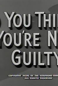 Primary photo for So You Think You're Not Guilty