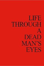 Life Through a Dead Man's Eyes