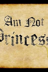 I Am Not a Princess (2010)