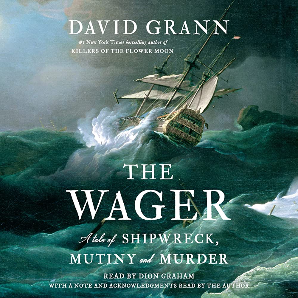 The Wager: A Tale of Shipwreck, Mutiny, and Murder