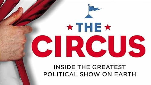 The Circus: Inside The Greatest Political Show On Earth