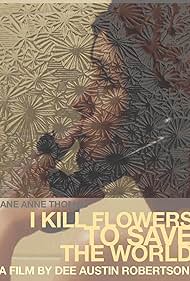 I Kill Flowers to Save the World (2011)