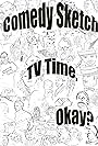 Comedy Sketch TV Time, Okay? (2011)