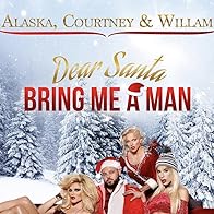 Primary photo for Alaska Thunderfuck, Courtney Act & Willam: Dear Santa, Bring Me a Man