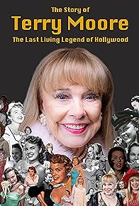 Primary photo for The Story of Terry Moore: The Last Living Legend of Hollywood