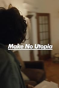 Primary photo for Make No Utopia