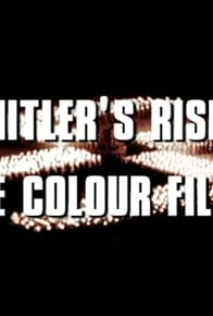 Primary photo for Hitler's Rise: The Colour Films