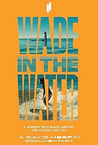 Primary photo for Wade in the Water: A Journey into Black Surfing and Aquatic Culture