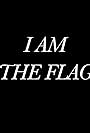 I Am The Flag (2018)