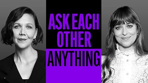 Maggie Gyllenhaal and Dakota Johnson Ask Each Other Anything