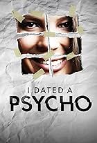 I Dated a Psycho