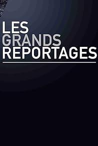 Primary photo for Les grands reportages