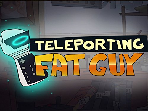 Teleporting Fat Guy (2012)