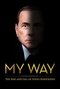 Primary photo for My Way: The Rise and Fall of Silvio Berlusconi