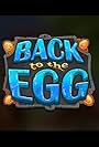 Back to the Egg! (2018)