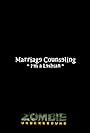 Zombie Marriage Counseling: I'm a Lesbian (2009)