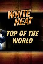 White Heat: Top of the World