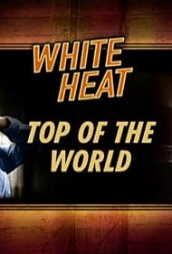 White Heat: Top of the World (2005)