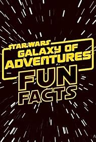 Star Wars: Galaxy of Adventures Fun Facts (2018)