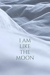 Primary photo for I Am Like the Moon