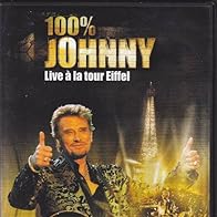 Primary photo for Johnny Hallyday: 100 % Johnny - Live à la tour Eiffel