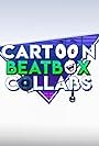 Cartoon Beatbox Collabs (2021)