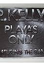 R. Kelly Feat. The Game: Playa's Only (2005)